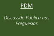 PDM - Discussão pública nas Freguesias